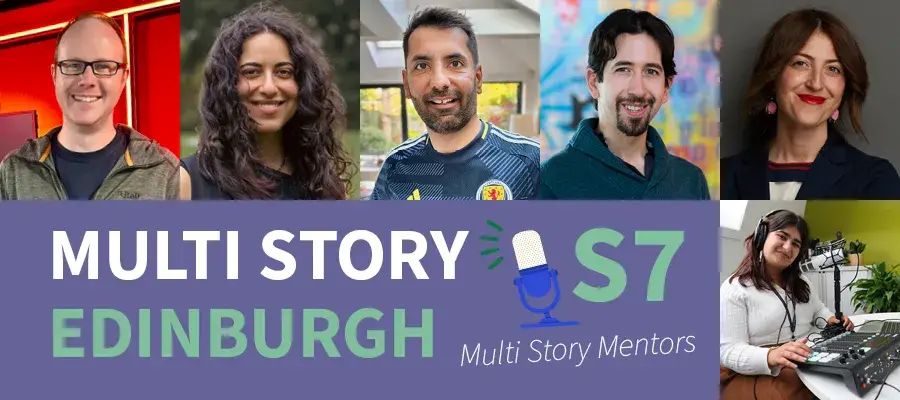 Headshots of five Season 7 guests - Tim, Saf, Robin, Juan and Maria - and a headshot of the host, Nilufer. Text reads: Multi Story Edinburgh S7, Multi Story Mentors.